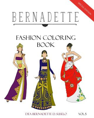 Book BERNADETTE Fashion Coloring Book Vol. 5: Dresses inspired by national costumes Dea Bernadette D Suselo