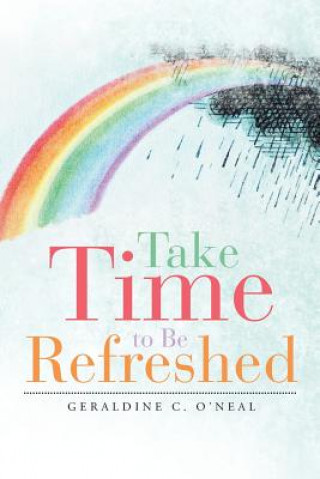 Kniha Take Time to Be Refreshed Geraldine C. O'Neal