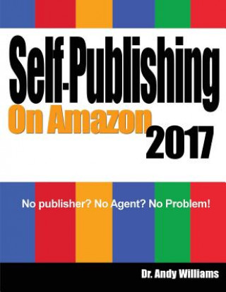 Carte Self-Publishing on Amazon 2017: No Publisher? No Agent? No Problem! Andy Williams
