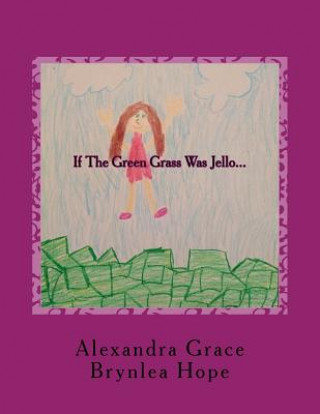 Book If The Green Grass Was Jello... Alexandra Grace