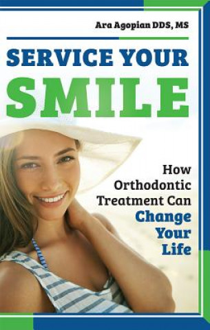 Libro Service Your Smile: How Orthodontic Treatment Can Change Your Life Ara Agopian