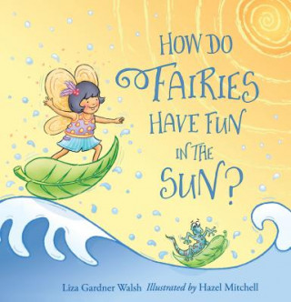 Könyv How Do Fairies Have Fun in the Sun? Liza Gardner Walsh