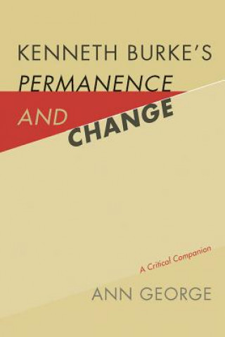 Kniha Kenneth Burke's Permanence and Change Ann George