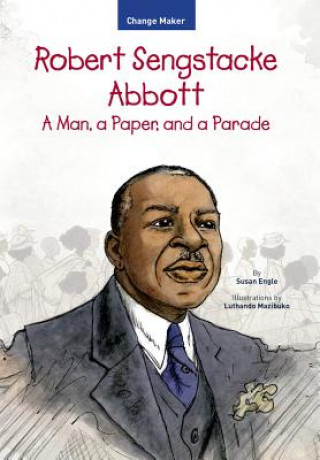 Carte Robert Sengstacke Abbott: A Man, a Paper, and a Parade Susan Engle