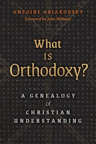 Книга What is Orthodoxy? Antoine Arjakovsky