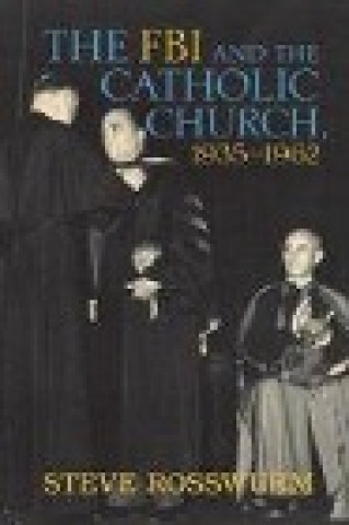 Kniha FBI and the Catholic Church, 1935-1962 Steve Rosswurm