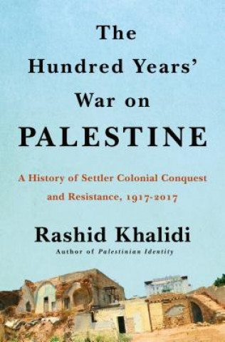 Carte HUNDRED YEARS WAR ON PALESTINE Rashid Khalidi
