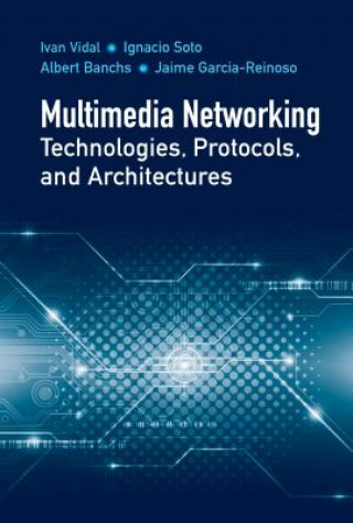 Knjiga Multimedia Networking Technologies, Protocols, & Architectures Ivan Vidal