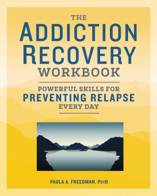 Carte The Addiction Recovery Workbook: Powerful Skills for Preventing Relapse Every Day Paula A. Freedman