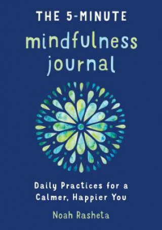 Könyv The 5-Minute Mindfulness Journal: Daily Practices for a Calmer, Happier You Noah Rasheta