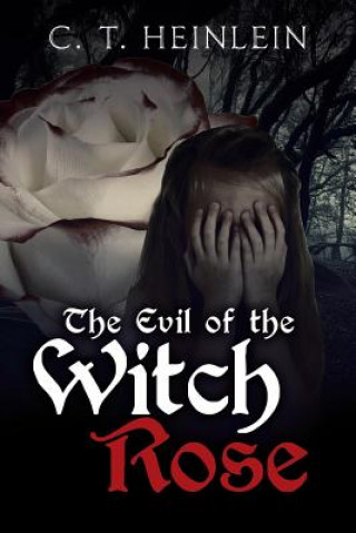 Βιβλίο Evil of the Witch Rose C. T. Heinlein