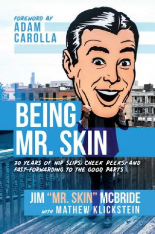 Kniha Being Mr. Skin: 20 Years of Nip Slips, Cheek Peeks, and Fast-Forwarding to the Good Parts Jim "mr Skin" McBride