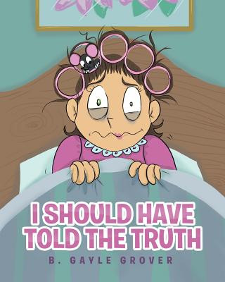 Knjiga I Should Have Told the Truth B. Gayle Grover