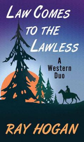 Книга Law Comes to Lawless: A Western Duo Ray Hogan