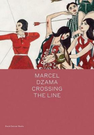 Kniha Marcel Dzama: Crossing the Line Marcel Dzama