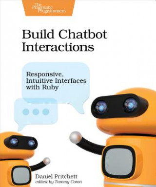 Kniha Build Chatbot Interactions Daniel Pritchett