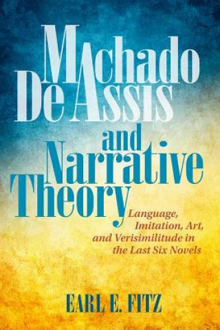 Kniha Machado de Assis and Narrative Theory Earl E. Fitz