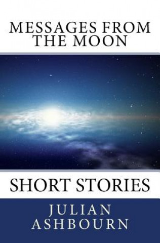 Kniha Messages from the Moon: Short Stories Julian Ashbourn