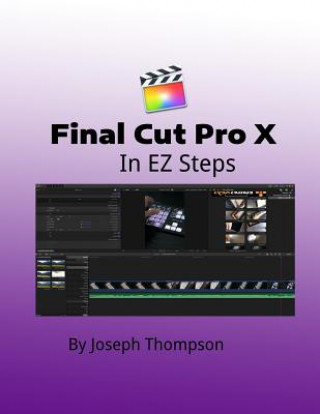Carte Final Cut Pro X: In EZ Steps Joseph O Thompson Mr