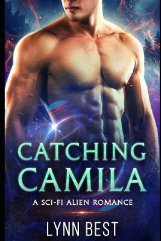 Kniha Catching Camila: A Sci-Fi Alien Romance Lynn Best