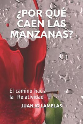 Kniha ?por Qué Caen Las Manzanas?: El Camino Hacia La Relatividad Juanjo Lamelas