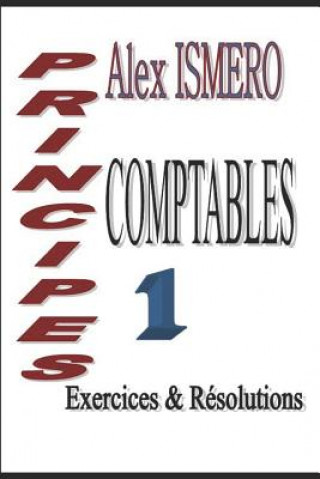 Kniha Principes Comptable 1: Exercices et Résolutions Alex Ismero