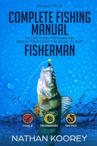 Carte Complete Fishing Manual to Catch Big Freshwater Perch Tricks for the Basic to Pro Fisherman Nathan Koorey