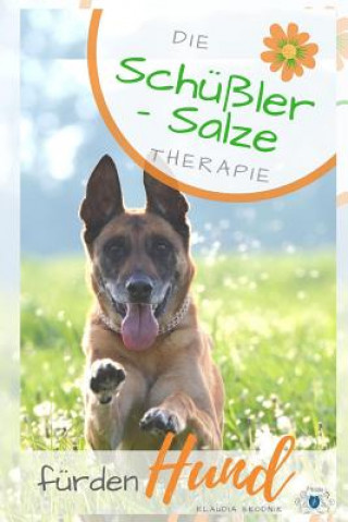 Carte Schüßler Salze für den Hund: Die Schüßler Salze Therapie für den Hund - Wirkung, Anwendung, Dosierung Klaudia Skodnik