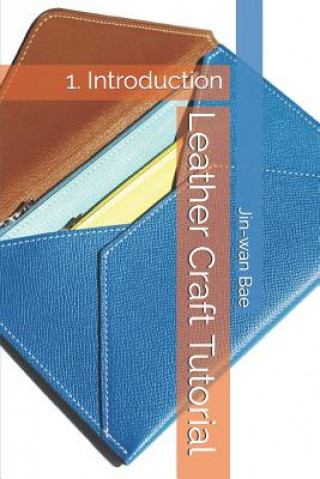 Könyv Leather Craft Tutorial: 1. Introduction Jin-Wan Bae