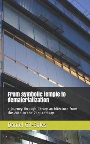 Kniha From Symbolic Temple to Dematerialization: A Journey Through Library Architecture from the 20th to the 21st Century Mir