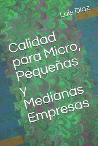 Könyv Calidad para Micro, Peque?as y Medianas Empresas Luis Enrique Diaz
