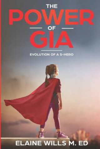 Kniha The Power of Gia: Evolution of a S-Hero Elaine Wills