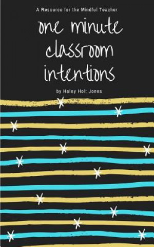 Könyv One Minute Classroom Intentions: A Resource for the Mindful Teacher Haley Holt Jones