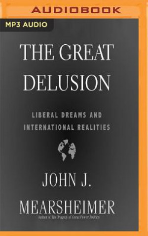 Digital The Great Delusion: Liberal Dreams and International Realities John J. Mearsheimer
