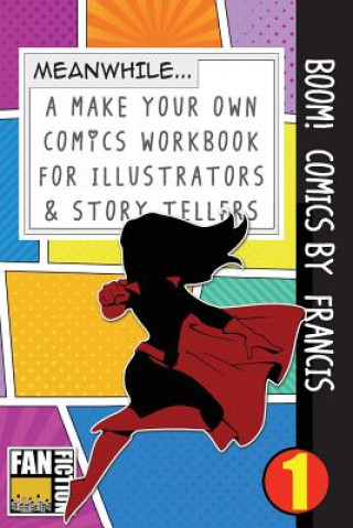 Книга Boom! Comics by Francis: A What Happens Next Comic Book for Budding Illustrators and Story Tellers Bokkaku Dojinshi