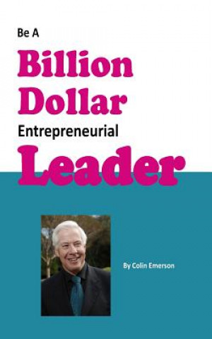 Kniha Be A Billion Dollar Entrepreneurial Leader Colin Emerson