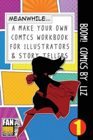 Könyv Boom! Comics by Liz: A What Happens Next Comic Book for Budding Illustrators and Story Tellers Bokkaku Dojinshi
