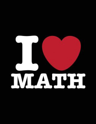 Βιβλίο I Love Math: I Heart Math, Graph Paper, Mathematician Gifts, Math Teacher Gift I Heart Notebooks