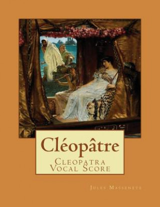 Carte Cléopâtre: Cleopatra Vocal Score Jules Massenete