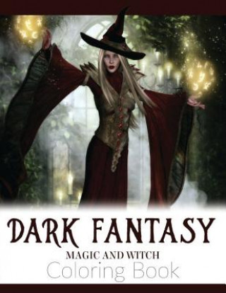 Könyv Dark Fantasy Magic and Witch Coloring Book: Enchanted Witch and Dark Fantasy Coloring Book(Witch and Halloween Coloring Books for Adults) Russ Focus