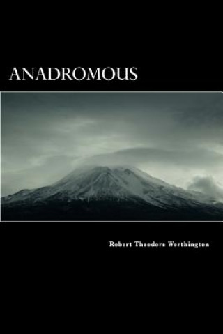 Carte Anadromous: That Which Swims Upstream Robert Theodore Worthington