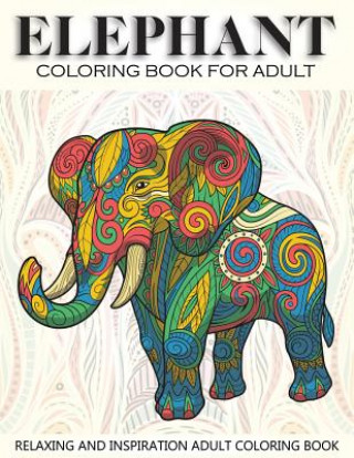 Kniha Elephant Coloring Book For Adult: 41 Elephants Designs For Elephant Lovers Relaxing and Inspiration (Animal Coloring Books for Adults) Russ Focus