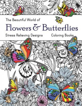 Carte The Beautiful World of Flowers and Butterflies Coloring Book: Adult Coloring Book Wonderful Butterflies and Flowers: Relaxing, Stress Relieving Design Russ Focus