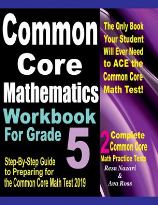 Livre Common Core Mathematics Workbook For Grade 5: Step-By-Step Guide to Preparing for the Common Core Math Test 2019 Reza Nazari