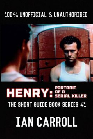 Książka Henry: Portrait of a Serial Killer: The Short Guide - Book Series #1 MR Ian Carroll
