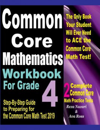 Knjiga Common Core Mathematics Workbook For Grade 4: Step-By-Step Guide to Preparing for the Common Core Math Test 2019 Reza Nazari