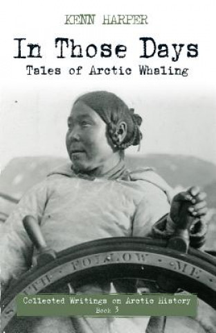 Kniha In Those Days: Tales of Arctic Whaling Kenn Harper