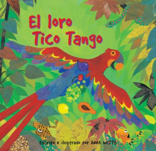 Kniha El Loro Tico Tango = The Parrot Tico Tango Anna Witte