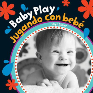 Kniha Baby Play/Jugando Con Bebe = Baby Play Skye Silver