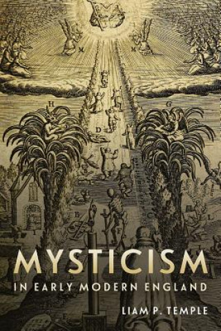 Knjiga Mysticism in Early Modern England Liam Peter Temple